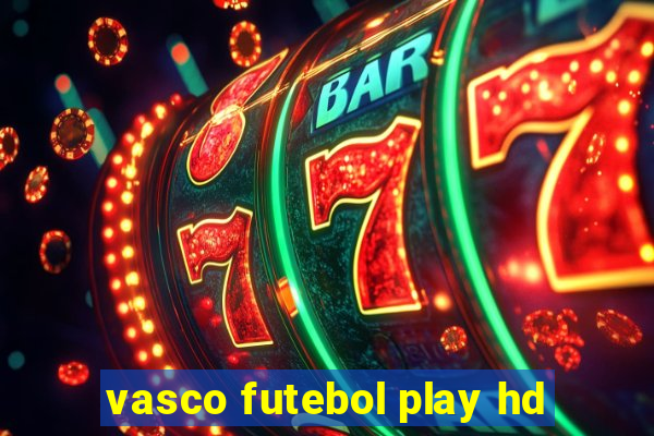 vasco futebol play hd